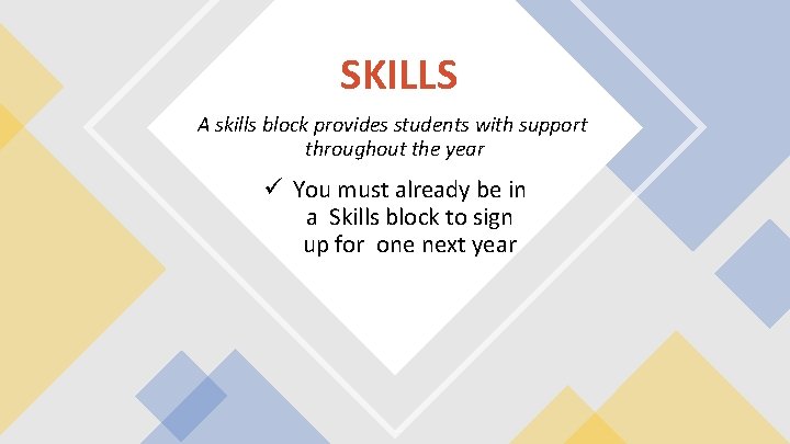 SKILLS A skills block provides students with support throughout the year ü You must
