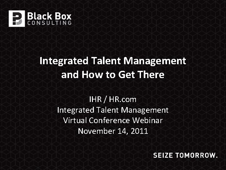 Integrated Talent Management and How to Get There IHR / HR. com Integrated Talent