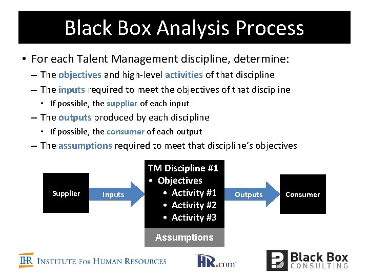 Black Box Analysis Process • For each Talent Management discipline, determine: – The objectives