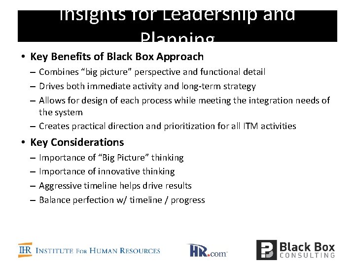 Insights for Leadership and Planning • Key Benefits of Black Box Approach – Combines