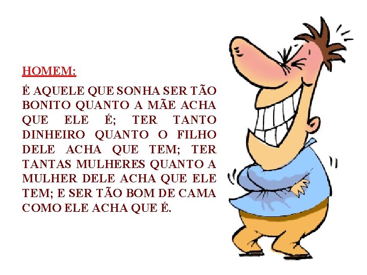 HOMEM: É AQUELE QUE SONHA SER TÃO BONITO QUANTO A MÃE ACHA QUE ELE