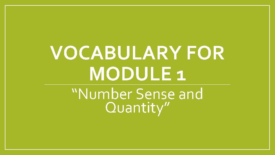 VOCABULARY FOR MODULE 1 “Number Sense and Quantity” 