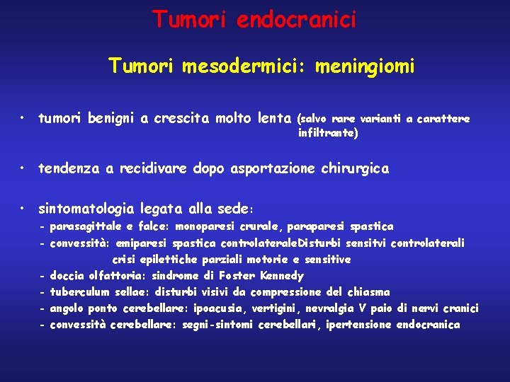 Tumori endocranici Tumori mesodermici: meningiomi • tumori benigni a crescita molto lenta (salvo rare
