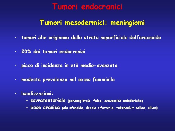 Tumori endocranici Tumori mesodermici: meningiomi • tumori che originano dallo strato superficiale dell’aracnoide •