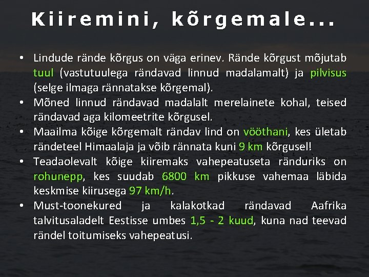 Kiiremini, kõrgemale. . . • Lindude rände kõrgus on väga erinev. Rände kõrgust mõjutab