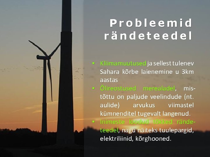 Probleemid rändeteedel • Kliimamuutused ja sellest tulenev Sahara kõrbe laienemine u 3 km aastas