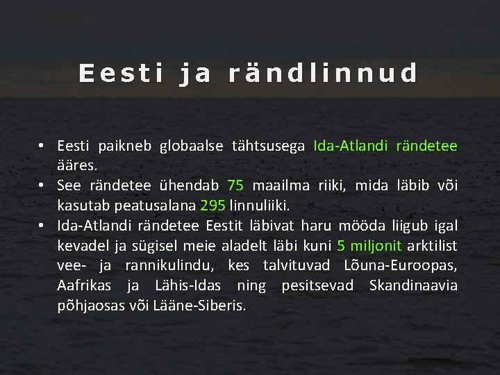 Eesti ja rändlinnud • Eesti paikneb globaalse tähtsusega Ida-Atlandi rändetee ääres. • See rändetee