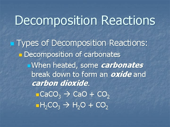 Decomposition Reactions n Types of Decomposition Reactions: n Decomposition of carbonates n When heated,