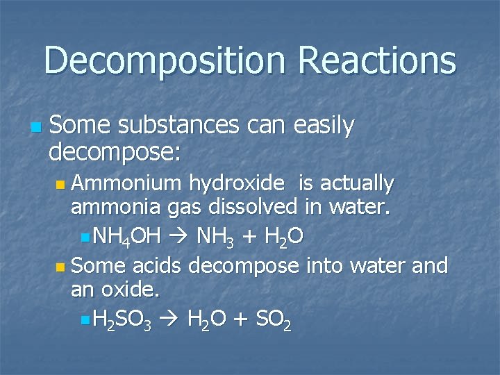 Decomposition Reactions n Some substances can easily decompose: n Ammonium hydroxide is actually ammonia