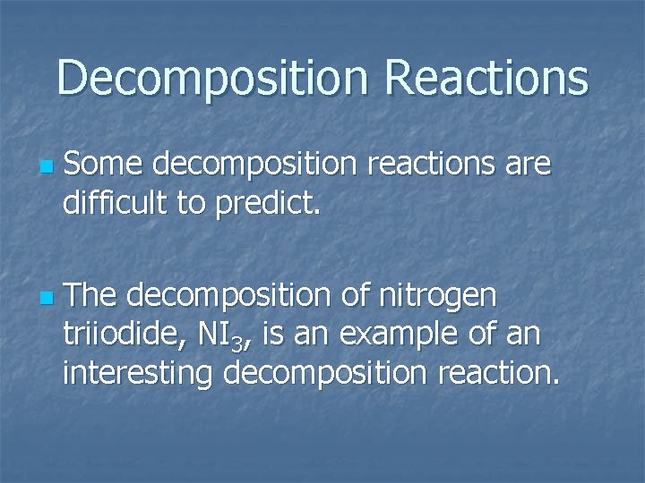 Decomposition Reactions n n Some decomposition reactions are difficult to predict. The decomposition of