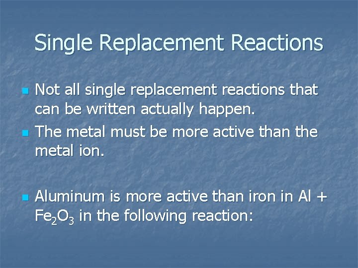 Single Replacement Reactions n n n Not all single replacement reactions that can be