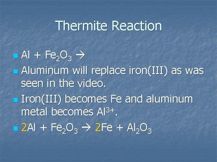 Thermite Reaction Al + Fe 2 O 3 n Aluminum will replace iron(III) as