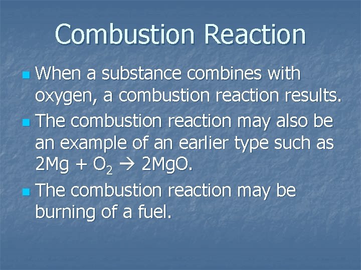 Combustion Reaction When a substance combines with oxygen, a combustion reaction results. n The