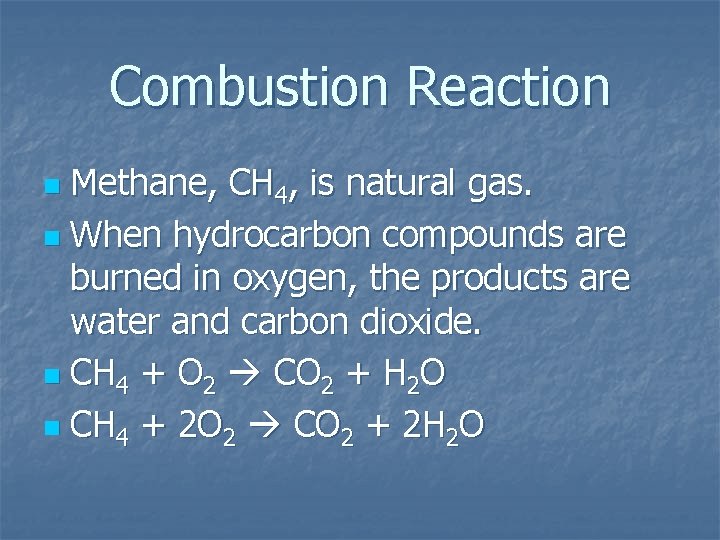 Combustion Reaction Methane, CH 4, is natural gas. n When hydrocarbon compounds are burned