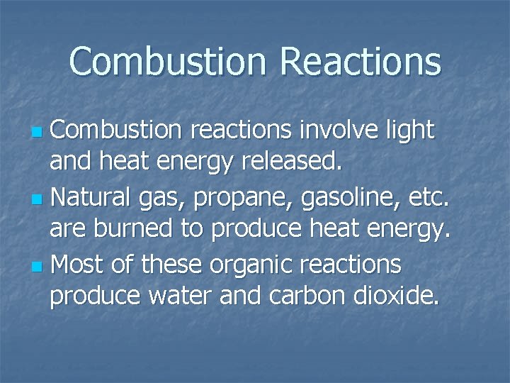 Combustion Reactions Combustion reactions involve light and heat energy released. n Natural gas, propane,