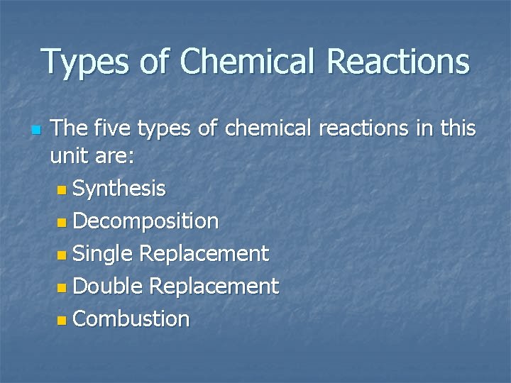 Types of Chemical Reactions n The five types of chemical reactions in this unit