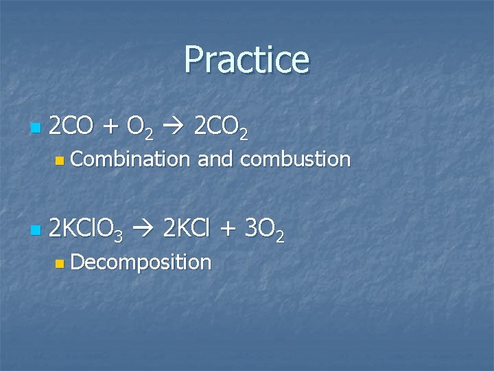 Practice n 2 CO + O 2 2 CO 2 n Combination n and