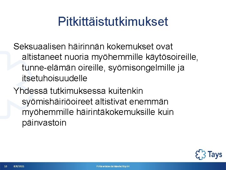 Pitkittäistutkimukset Seksuaalisen häirinnän kokemukset ovat altistaneet nuoria myöhemmille käytösoireille, tunne-elämän oireille, syömisongelmille ja itsetuhoisuudelle