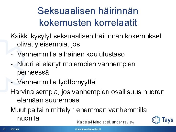 Seksuaalisen häirinnän kokemusten korrelaatit Kaikki kysytyt seksuaalisen häirinnän kokemukset olivat yleisempiä, jos - Vanhemmilla