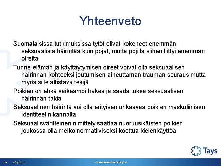 Yhteenveto Suomalaisissa tutkimuksissa tytöt olivat kokeneet enemmän seksuaalista häirintää kuin pojat, mutta pojilla siihen