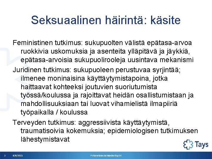 Seksuaalinen häirintä: käsite Feministinen tutkimus: sukupuolten välistä epätasa-arvoa ruokkivia uskomuksia ja asenteita ylläpitävä ja