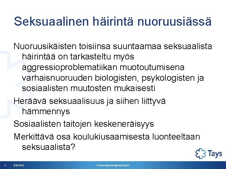 Seksuaalinen häirintä nuoruusiässä Nuoruusikäisten toisiinsa suuntaamaa seksuaalista häirintää on tarkasteltu myös aggressioproblematiikan muotoutumisena varhaisnuoruuden