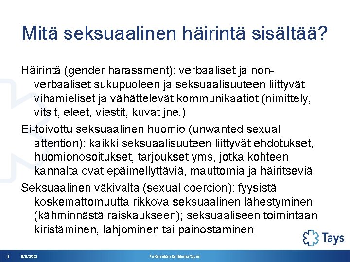 Mitä seksuaalinen häirintä sisältää? Häirintä (gender harassment): verbaaliset ja nonverbaaliset sukupuoleen ja seksuaalisuuteen liittyvät