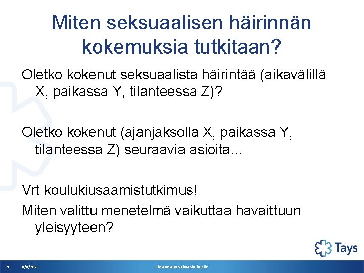 Miten seksuaalisen häirinnän kokemuksia tutkitaan? Oletko kokenut seksuaalista häirintää (aikavälillä X, paikassa Y, tilanteessa