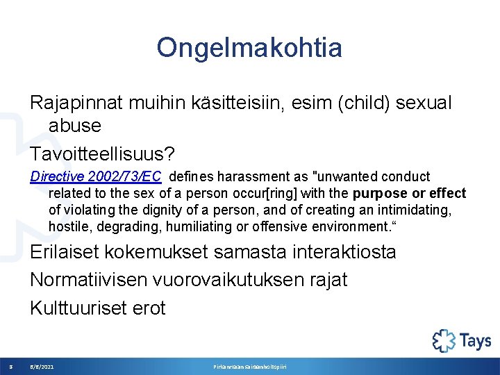 Ongelmakohtia Rajapinnat muihin käsitteisiin, esim (child) sexual abuse Tavoitteellisuus? Directive 2002/73/EC defines harassment as