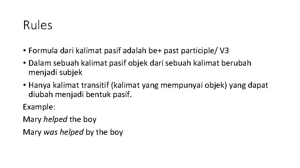 Rules • Formula dari kalimat pasif adalah be+ past participle/ V 3 • Dalam