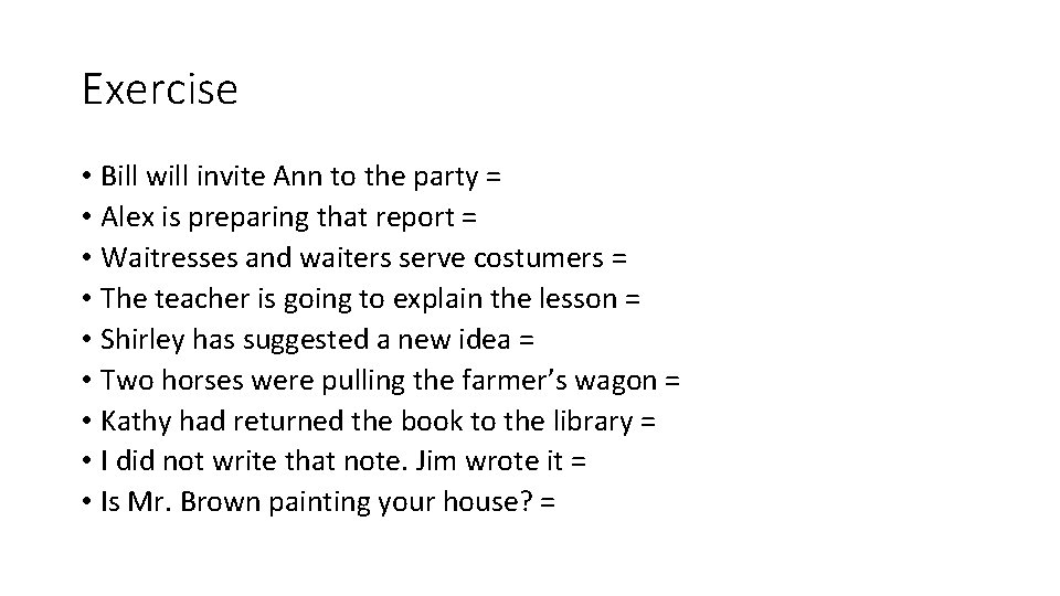 Exercise • Bill will invite Ann to the party = • Alex is preparing