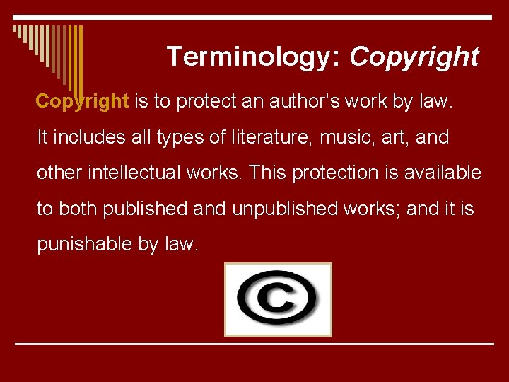 Terminology: Copyright is to protect an author’s work by law. It includes all types