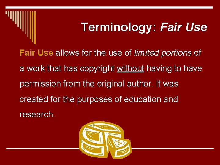 Terminology: Fair Use allows for the use of limited portions of a work that