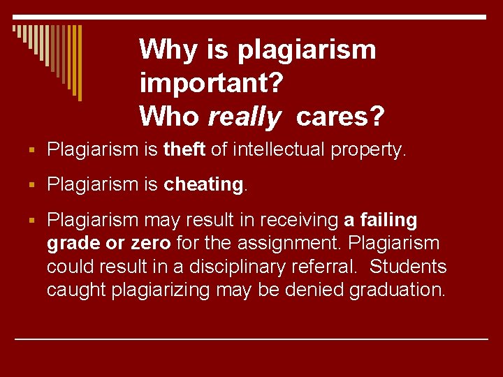Why is plagiarism important? Who really cares? § Plagiarism is theft of intellectual property.
