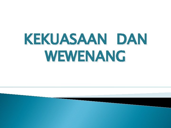 KEKUASAAN DAN WEWENANG 