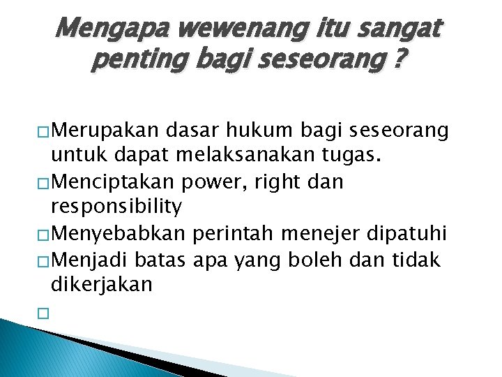 Mengapa wewenang itu sangat penting bagi seseorang ? �Merupakan dasar hukum bagi seseorang untuk