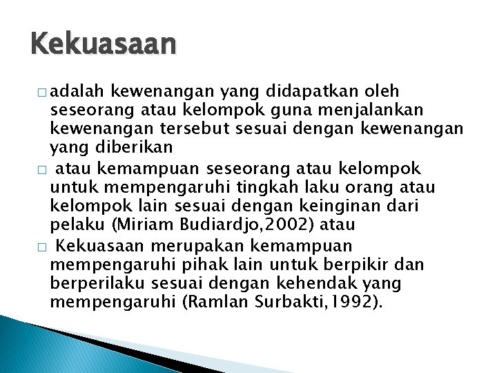 Kekuasaan � adalah kewenangan yang didapatkan oleh seseorang atau kelompok guna menjalankan kewenangan tersebut