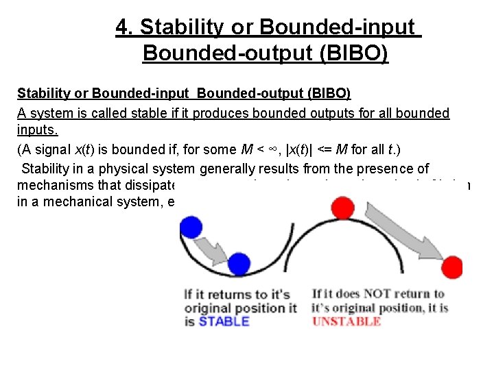 4. Stability or Bounded-input Bounded-output (BIBO) A system is called stable if it produces