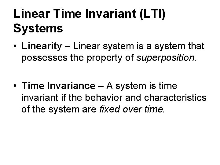 Linear Time Invariant (LTI) Systems • Linearity – Linear system is a system that