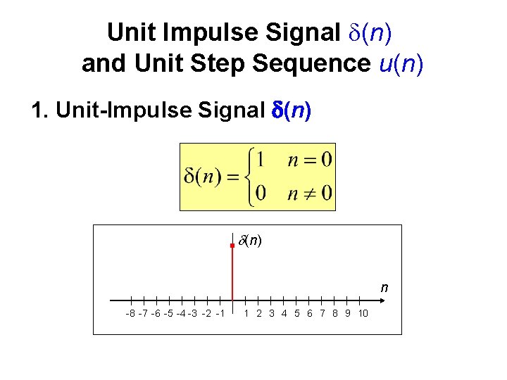 Unit Impulse Signal (n) and Unit Step Sequence u(n) 1. Unit-Impulse Signal (n) n