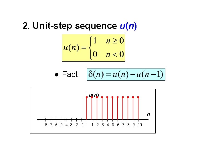 2. Unit-step sequence u(n) l Fact: u(n) n -8 -7 -6 -5 -4 -3