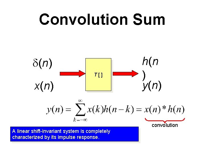 Convolution Sum (n) T[] x(n) h(n ) y(n) convolution A linear shift-invariant system is