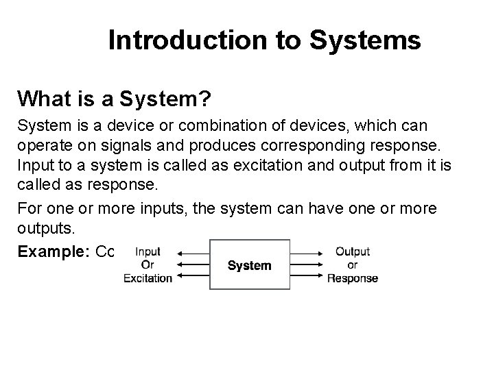 Introduction to Systems What is a System? System is a device or combination of