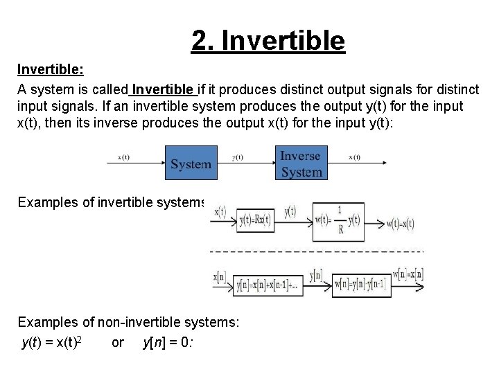 2. Invertible: A system is called Invertible if it produces distinct output signals for