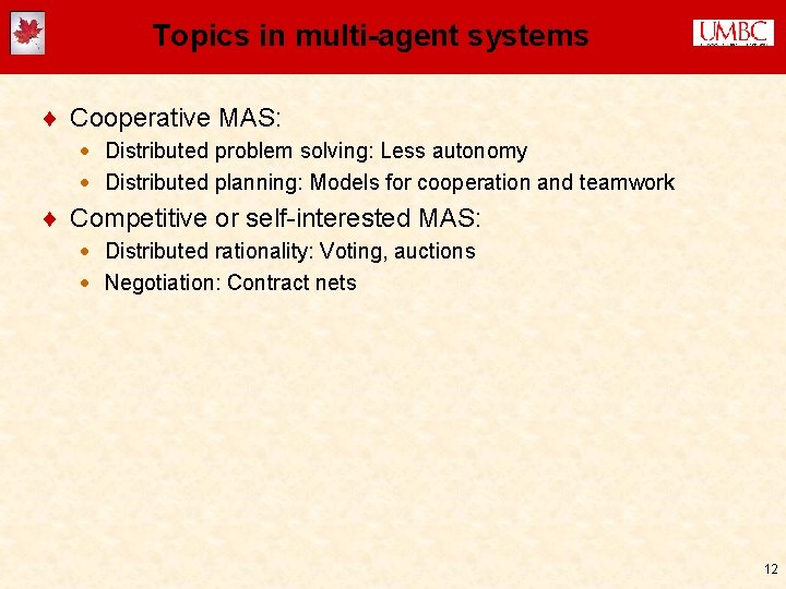 Topics in multi-agent systems ¨ Cooperative MAS: · Distributed problem solving: Less autonomy ·