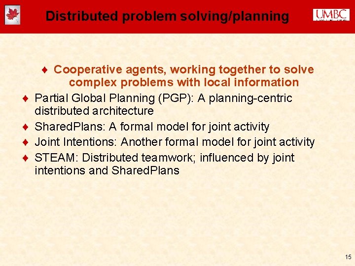 Distributed problem solving/planning ¨ ¨ ¨ Cooperative agents, working together to solve complex problems