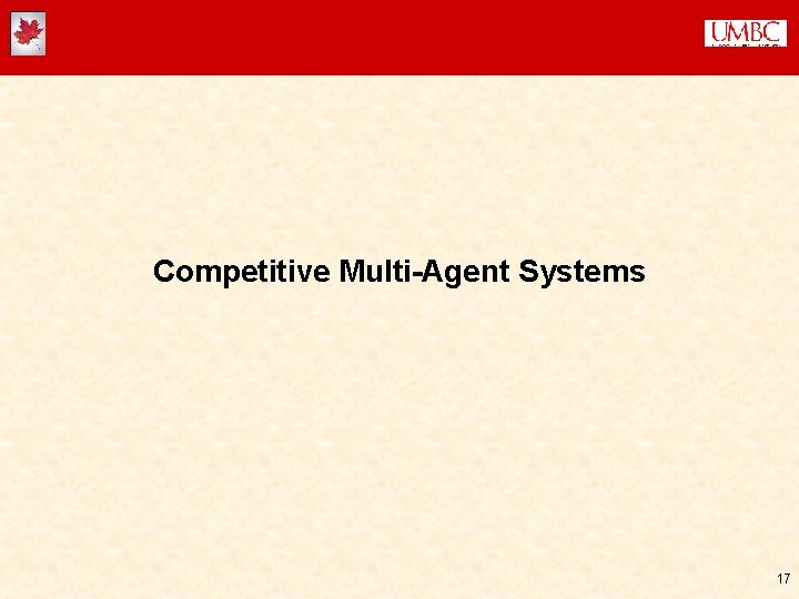 Competitive Multi-Agent Systems 17 