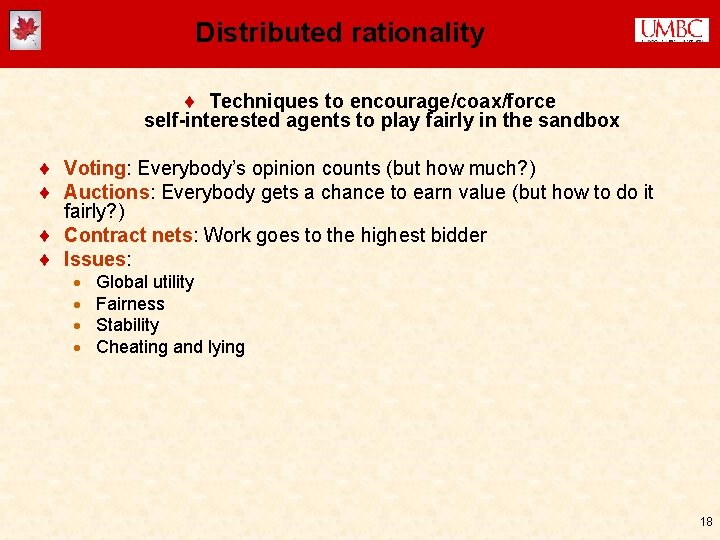 Distributed rationality ¨ Techniques to encourage/coax/force self-interested agents to play fairly in the sandbox