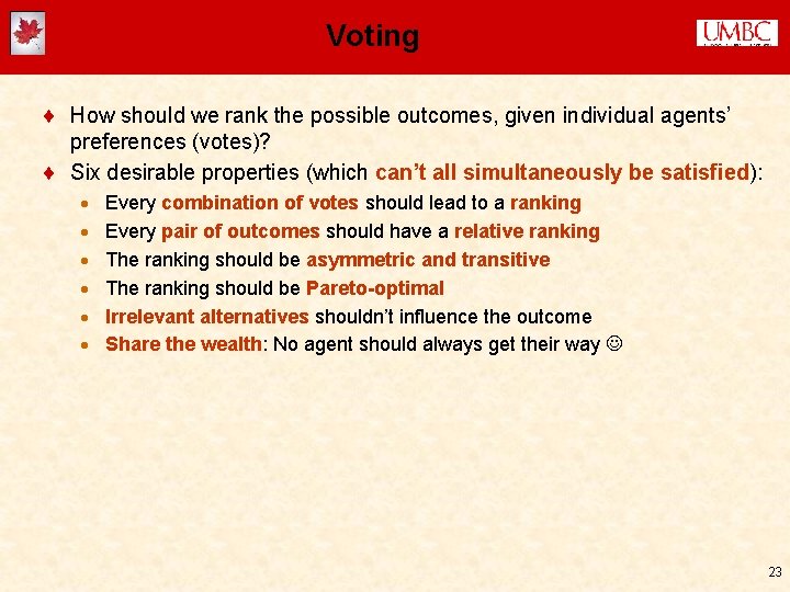 Voting ¨ How should we rank the possible outcomes, given individual agents’ preferences (votes)?