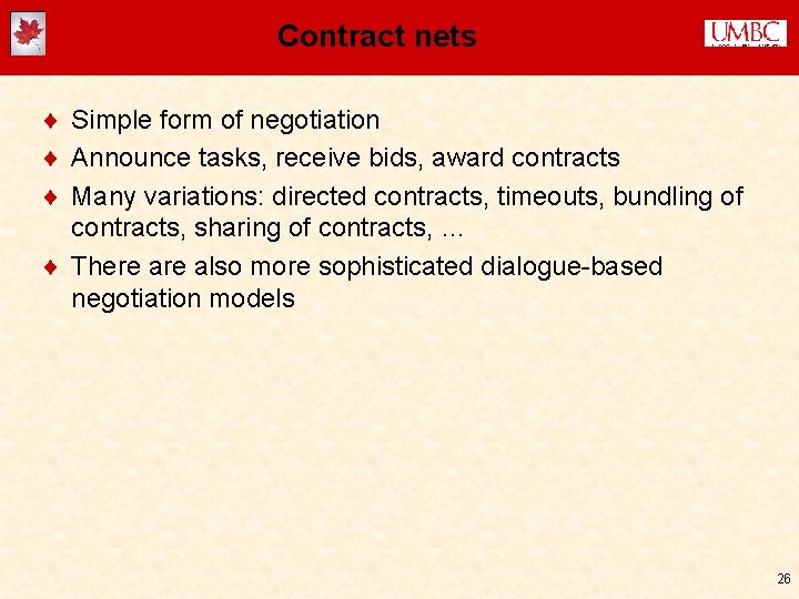 Contract nets ¨ Simple form of negotiation ¨ Announce tasks, receive bids, award contracts